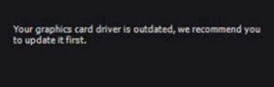 your graphics card driver is outdated we recommend you to update it first