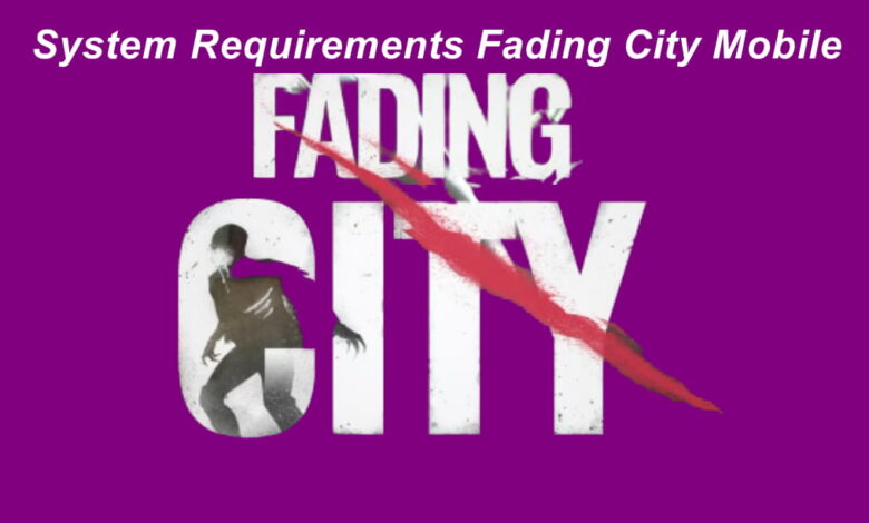 System Requirements Fading City mobile